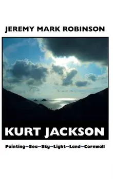 Kurt Jackson. Painting-sea-sky-light-land-cornwall, 2 ed, Hardback/Jeremy Mark Robinson