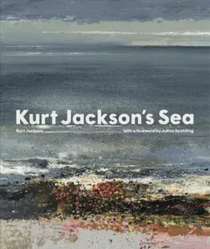 Kurt Jackson's Sea, Hardback/Kurt Jackson