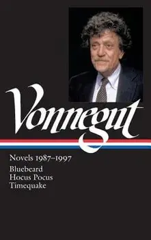 Kurt Vonnegut: Novels 1987-1997 (Loa #273): Bluebeard / Hocus Pocus / Timequake, Hardcover/Kurt Vonnegut