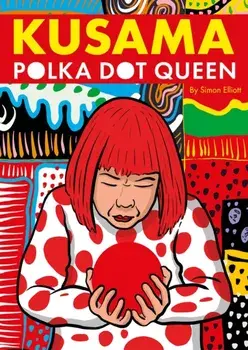 Kusama. Polka Dot Queen, Hardback/Simon Elliott