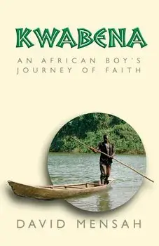 Kwabena: An African Boy's Journey of Faith, Paperback/David Mensah