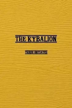 Kybalion: A Study of The Hermetic Philosophy of Ancient Egypt and Greece, Paperback/Three Initiates