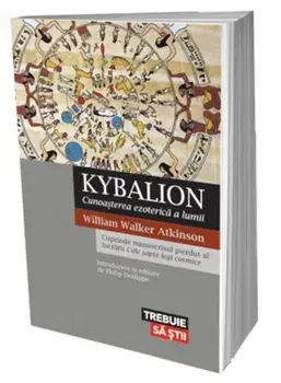 Kybalion. Cunoasterea ezoterica a lumii/William Walker Atkinson