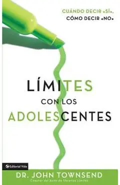 L�mites Con Los Adolescentes: Cuando Decir 'S�', C�mo Decir 'No' - John Townsend