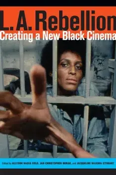 L.A. Rebellion: Creating a New Black Cinema, Paperback/Allyson Field