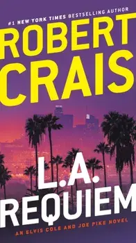 L.A. Requiem: An Elvis Cole and Joe Pike Novel, Paperback/Robert Crais