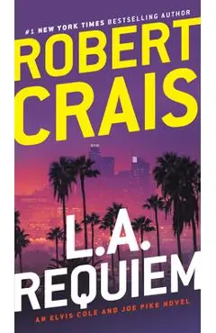 L.A. Requiem: An Elvis Cole and Joe Pike Novel - Robert Crais
