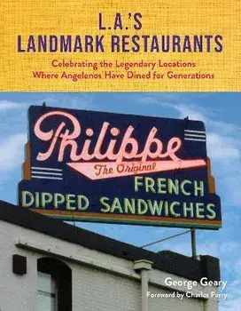 L.A.'s Landmark Restaurants: Celebrating the Legendary Locations Where Angelenos Have Dined for Generations, Hardcover/George Geary