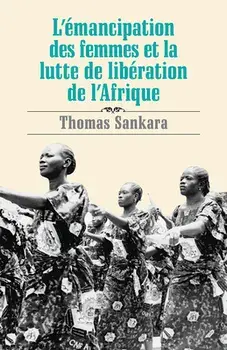L'Émancipation Des Femmes Et La Lutte de Libération de l'Afrique, Paperback/Thomas Sankara