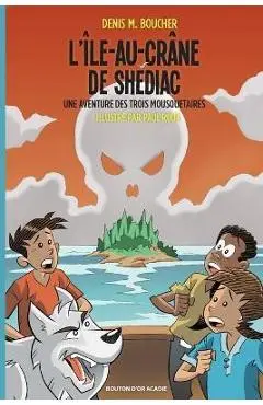 L'Île-au-Crâne de Shédiac: Une aventure des Trois Mousquetaires - Denis M. Boucher