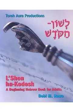 L'Shon Ha-Kodesh Adult Hebrew Primer - Debi M. Rowe