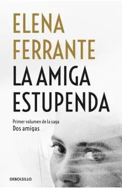 La Amiga Estupenda / My Brilliant Friend - Elena Ferrante