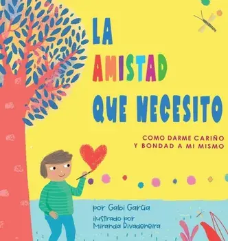 La Amistad Que Necesito: Como Darme Cariño Y Bondad A Mi Mismo, Hardcover/Gabi Garcia