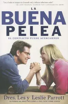 La Buena Pelea: El conflicto puede acercarnos = The Good Fight, Paperback/Les Parrott