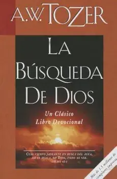 La Busqueda de Dios: Un Clasico Libro Devocional = The Pursuit of God, Paperback/A. W. Tozer