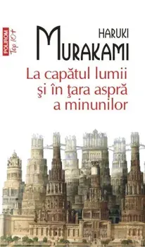 La capatul lumii si in tara aspra a minunilor (Top 10+)/Haruki Murakami