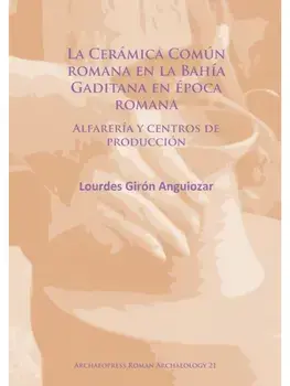 La Ceramica Comun romana en la Bahia Gaditana en Epoca romana. Alfareria y centros de produccion, Paperback/***