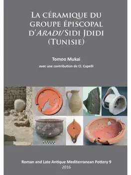 La Ceramique du groupe episcopal d’ARADI/Sidi Jdidi (Tunisie), Paperback/Tomoo Mukai