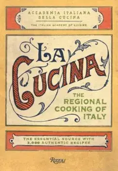 La Cucina: The Regional Cooking of Italy, Hardcover/The Italian Academy of Cuisine