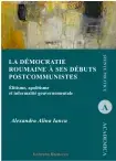 La democratie roumanine a ses debuts postcomunistes. Elitisme, apolitisme et informalite gouvernementale/Alexandra Alina Iancu