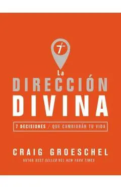 La dirección divina: 7 decisiones que cambiarán tu vida - Craig Groeschel