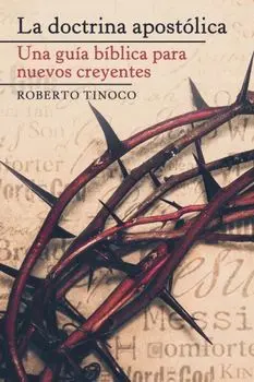 La Doctrina Apostólica: Una Guía Bíblica Para Nuevos Creyentes, Paperback/Roberto Tinoco