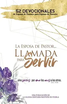 La Esposa De Pastor... Llamada Para Servir: 52 Devocionales de Esposas de Pastores para Esposas de Pastores, Paperback/Nicole Muñoz