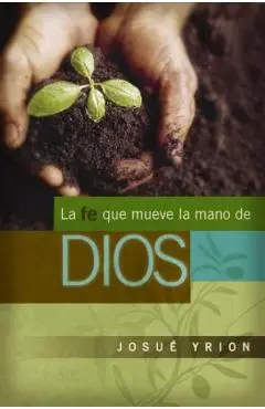 La Fe Que Mueve La Mano de Dios - Josué Yrion