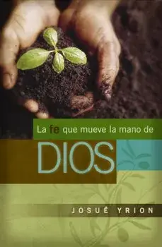 La Fe Que Mueve La Mano de Dios, Paperback/Josu Yrion