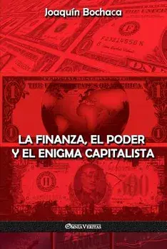 La Finanza, el Poder y el Enigma Capitalista, Paperback/Joaquin Bochaca