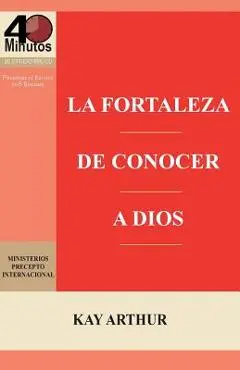 La Fortaleza de Conocer a Dios / The Power of Knowing God - Kay Arthur