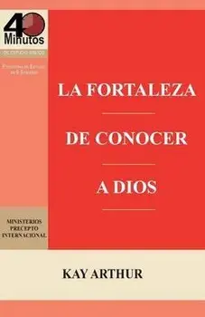 La Fortaleza de Conocer a Dios / The Power of Knowing God, Paperback/Kay Arthur