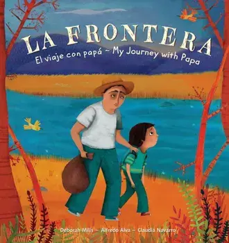 La Frontera: El Viaje Con Papa / My Journey with Papa, Hardcover/Deborah Mills