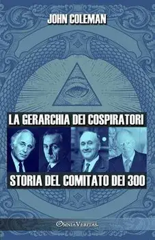 La gerarchia dei cospiratori: Storia del Comitato dei 300, Paperback/John Coleman