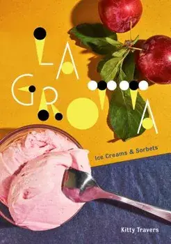La Grotta: Ice Creams and Sorbets, Hardcover/Kitty Travers