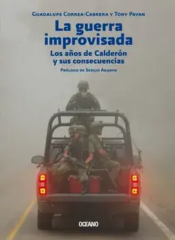 La Guerra Improvisada: Los Años de Calderón Y Sus Consecuencias, Paperback/Guadalupe Correa-Cabrera