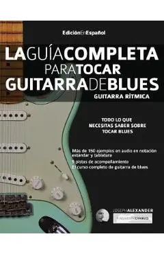 La guía completa para tocar guitarra de blues Libro 1: Guitarra rítmica - Joseph Alexander