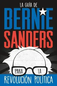 La guia de Bernie Sanders para la revolucion politica, Paperback/Bernie Sanders