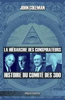 La hiérarchie des conspirateurs: Histoire du comité des 300, Paperback/John Coleman
