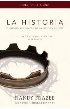 La Historia Currículo, Guía del Alumno: Llegando Al Corazón de la Historia de Dios = The Story, Participant's Guide - Randy Frazee