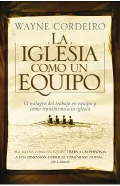 La Iglesia Como Un Equipo = Doing Church as a Team - Wayne Cordeiro