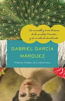 La Incre ble Y Triste Historia de la C ndida Er ndira Y de Su Abuela Desalmada, Paperback/Gabriel Garcia Marquez
