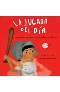 La jugada del día: Historia basada en la vida de Juan Manuel Sánchez Sánchez: - Ariadna Sánchez