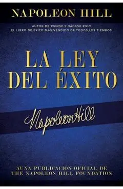 La Ley del Éxito (the Law of Success): Autor de Piense Y Hágase Rico El Libro de Éxito Más Vendido de Todos Los Tiempos - Napoleon Hill