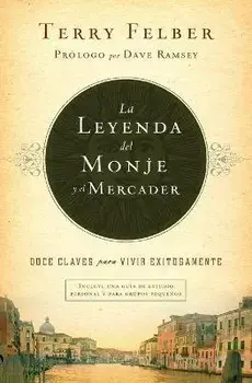 La Leyenda del Monje Y El Mercader: Doce Claves Para Vivir Exitosamente, Paperback/Terry Felber