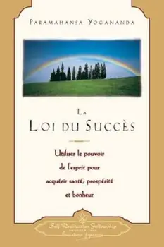La Loi Du Succes: Utiliser le Pouvoir de L'Esprit Pour Acquerir Sante, Prosperite Et Bonheur = The Law of Success, Paperback/Paramahansa Yogananda