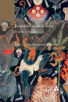 La máquina de la salsa. Tránsitos del sabor, Paperback/Juan Carlos Quintero Herencia