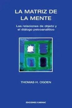 La Matriz de la Mente: Las Relaciones de Objeto Y El Di logo Psicoanal tico, Paperback/Thomas H. Ogden
