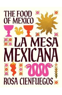 La Mesa Mexicana: The Food of Mexico - Rosa Cienfuegos