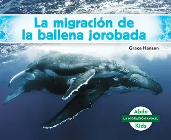 La Migración de la Ballena Jorobada (Humpback Whale Migration) (Spanish Version), Library Binding/Grace Hansen